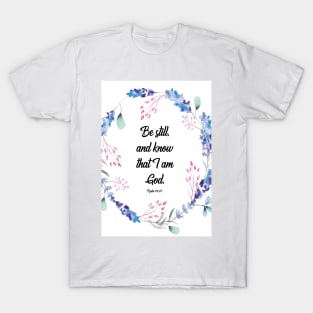 Be Still and know, Psalm 46, Be Still and know that I am God, Bible verse, scripture, Christian gift T-Shirt